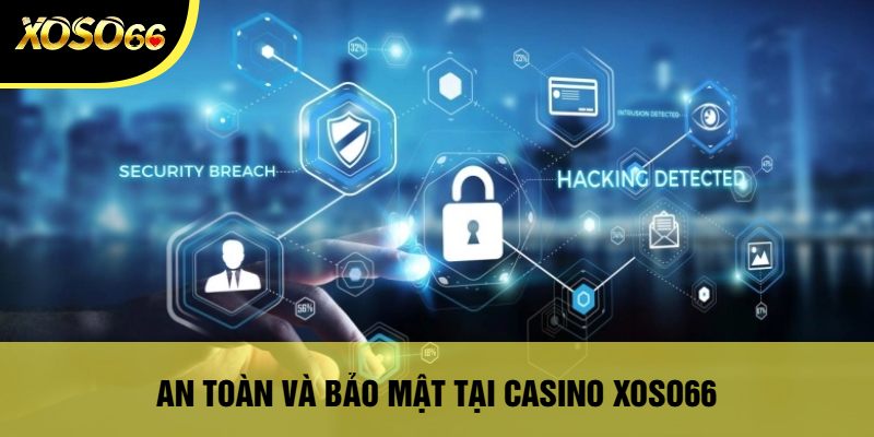 Casino Xoso66 - Khám Phá Thế Giới Cờ Bạc Độc Đáo Và Hấp Dẫn 4 An Toàn Và Bảo Mật Tại Casino Xoso66