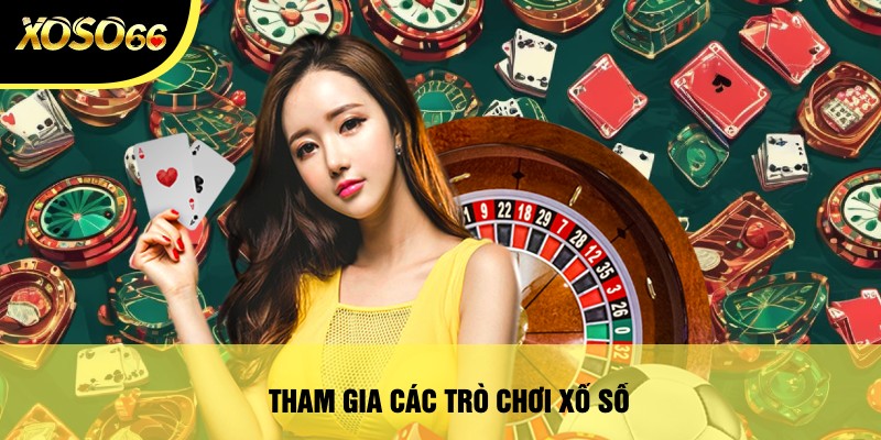 Khuyến mãi Xoso66 ưu đãi bất ngờ đến từ nhà cái 3 Tham Gia Các Trò Chơi Xổ Số