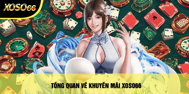 Khuyến mãi Xoso66 ưu đãi bất ngờ đến từ nhà cái 4 Tổng Quan Về Khuyến Mãi Xoso66