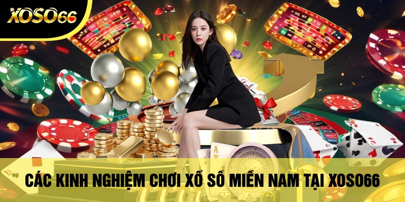 Các Kinh Nghiệm Chơi Xổ Số Miền Nam Tại Xoso66