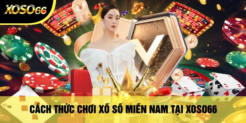 Cách Thức Chơi Xổ Số Miền Nam Tại Xoso66