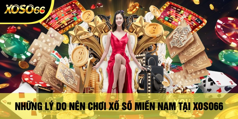 Những Lý Do Nên Chơi Xổ Số Miền Nam Tại Xoso66